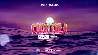 Ely Oaks- Coca cola (GRADE REMIX)