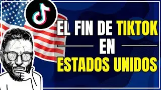 ¿El FIN de TikTok? - Prohibición de TikTok en EEUU