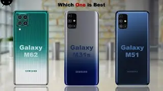 Samsung Galaxy M62 vs Samsung Galaxy M31s vs Samsung Galaxy M51