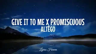 Altego - Give it to me x Promiscuous (Tiktok Remix) (Lyrics)