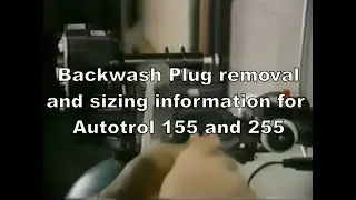 Backwash Plug removal and sizing information for Autotrol 155 and 255