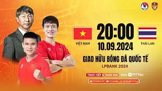 🔴Trực tiếp: Việt Nam - Thái Lan | Giao hữu bóng đá quốc tế LPBank 2024