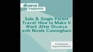 Solo & Single Parent Travel: How to Make It Work After Divorce with Nicole Cunningham