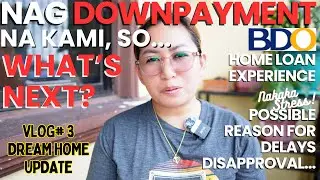 BDO Home Loan Experience | What's Next After Paying the DownPayment for the Land sa Developer