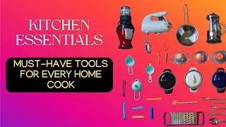 Kitchen Essentials: Must-Have Tools for Every Home Cook