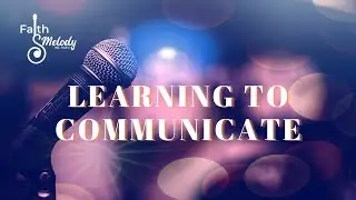 Learning To Communicate | Faith & Melody | June 20, 2024