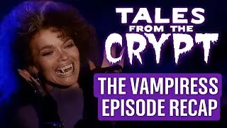 Tales From The Crypt: The Vampiress Episode Recap