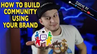 How to Build Community on Twitch/YouTube using Brand