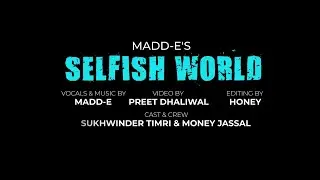 Selfish World II Madd E II Official Video II 2025
