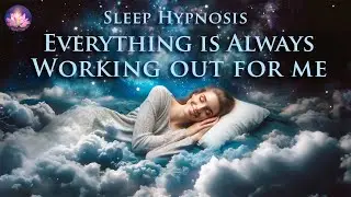 Everything Is Always Working Out For Me Sleep Hypnosis🌟Positive Affirmations (432Hz, Binaural Beats)