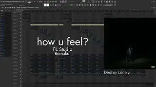 Destroy Lonely - how u feel? | FL Studio Remake