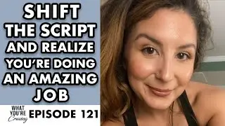 Shift the Script and Realize You're Doing an Amazing Job
