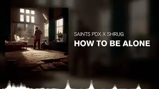 How To Be Alone - Saints x Shrug (Visualizer)