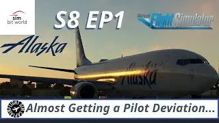 Simbit World A Pilot's Life Ch2 l Almost Getting a Pilot Deviation l S8 EP1 Alaska Ops