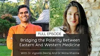 Bridging the Polarity Between Eastern And Western Medicine | Dr Vignesh Devraj & Dr Nisha Khanna