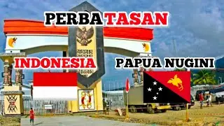 PERBATASAN INDONESIA - PAPUA NUGINI BEGINI KONDISINYA