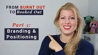 Branding & Positioning Your Business - Part 3 of From Burnt Out to Booked Out