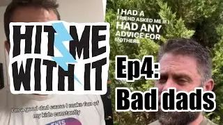 Hit Me With It - Episode 4 - Bad Dads