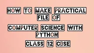 How to make Practical file of Computer Science with Python Class 12th CBSE (with content pdf)