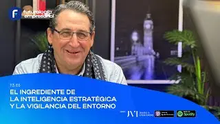 T3. E5 - El ingrediente de la inteligencia estratégica y la vigilancia del entorno.