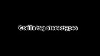 Gorilla tag stereotypes!enjoy!