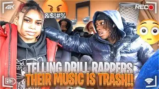TELLING FEMALE DRILL RAPPERS THEIR MUSIC IS TRASH *GONE WRONG*