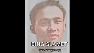 BING SLAMET Dalam Kenangan Lagu