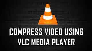 How to Compress Videos using VLC Media Player