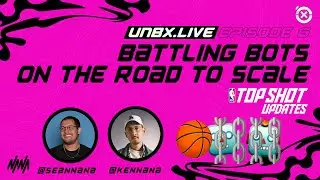 Battling Bots on the Road to Scale // NBA Top Shot Updates ✖️UNBX LIVE EP. 6
