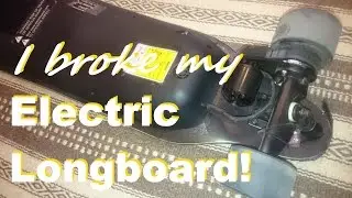 I Broke my Electric Longboard!