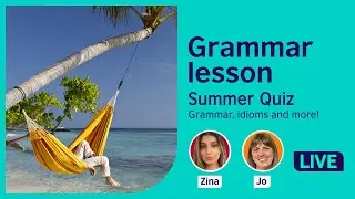 Live lesson: Summer quiz - idioms, grammar and more