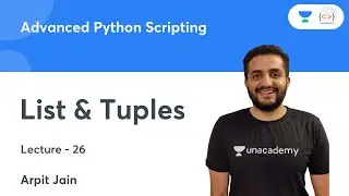 List & Tuples | L 26 | Advanced Python Scripting | Arpit Jain