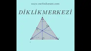 ÜÇGENİN MERKEZLERİ | DİKLİK MERKEZİ | GEOMETRİ | METİN HOCAM