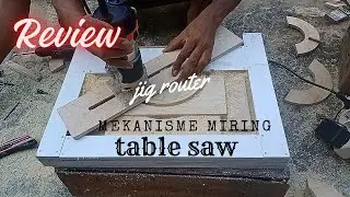 REVIEW ALAT ROUTER MEKANISME MIRING TABLE SAW