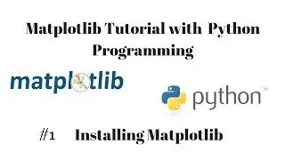 Python Data Visualisation using Matplotlib - 1- Introduction & Installing Matplotlib