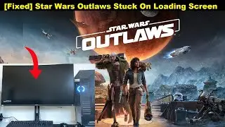 [Fixed] Star Wars Outlaws Stuck On Loading Screen | How to fix Star Wars Outlaws not loading screen