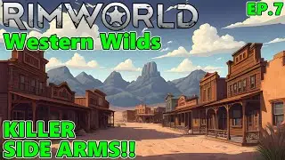 KILLER SIDEARMS!! - Western Wilds Ep.7 - RimWorld