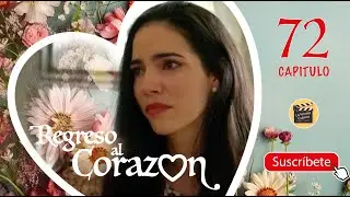 REGRESO AL CORAZON | CAP -  72 | La Novela Cubana