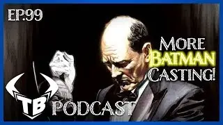 Episode 99: More Batman casting!