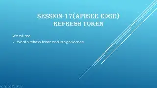 Session-17 | What is refresh token in Apigee | How refresh token used |  How to use refresh token