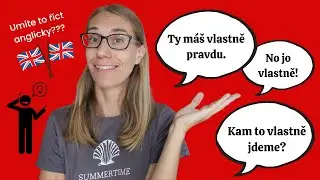 Mluvená angličtina: Vlastně máš pravdu. No jo vlastně! Nebo kde to vlastně je.