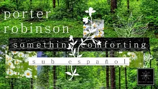 Porter Robinson - Something Comforting | Sub Español