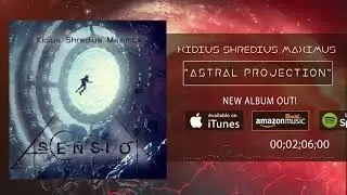 KIDIUS SHREDIUS MAXIMUS - Astral Projection | OFFICIAL TRACK STREAM 2019