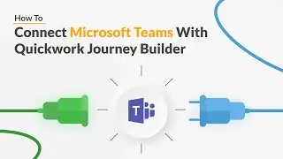 Quickwork | How To: Connect Microsoft Teams With Quickwork Journey Builder