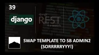 39 - Swap Template to SB Admin 2 - Front End - Django | DRF | React w. Data Analysis