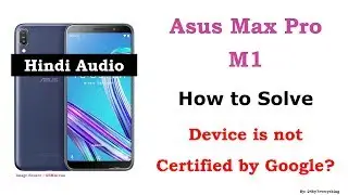 Asus Zenfone Max Pro M1 | How to solve Device is not certified by Google | Hindi Audio
