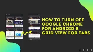 How to Turn off Google Chrome for Android’s Grid View for Tabs