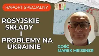 Raport Specjalny Ukraina, Rosyjskie składy i problemy na Ukrainie, Gość Marek Meissner
