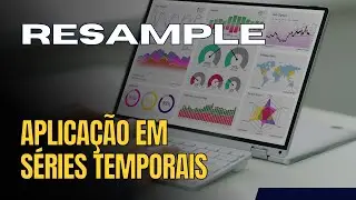 Como usar resample em séries temporais?