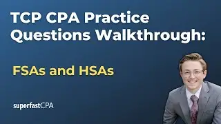TCP CPA Practice Questions: FSAs and HSAs